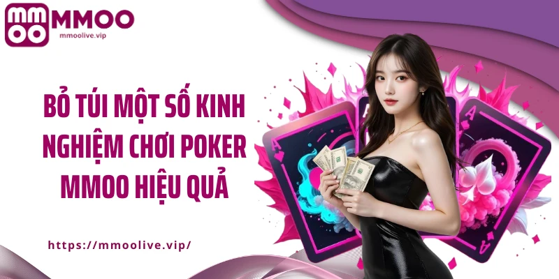 Bỏ túi một số kinh nghiệm chơi poker MMOO hiệu quả