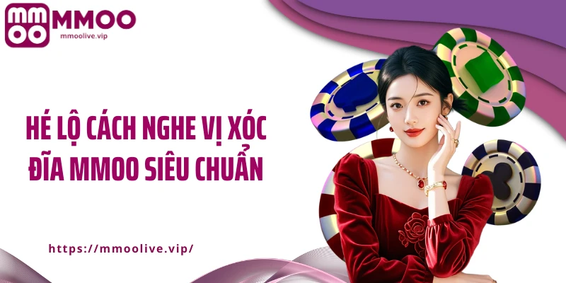 Hé lộ cách nghe vị xóc đĩa MMOO siêu chuẩn