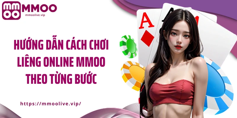 Hướng dẫn cách chơi liêng online MMOO theo từng bước