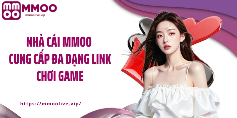 Nhà cái MMOO cung cấp đa dạng link chơi game