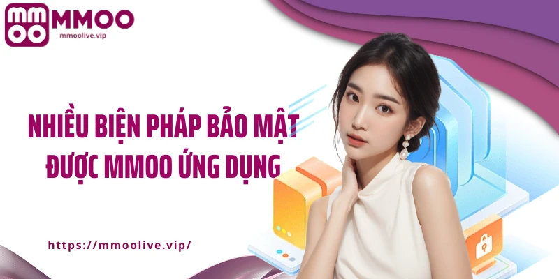 Nhiều biện pháp bảo mật được MMOO ứng dụng