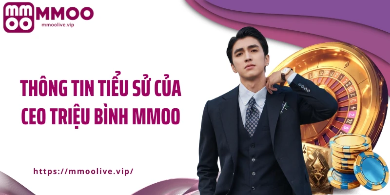 Thông tin tiểu sử của CEO Triệu Bình MMOO