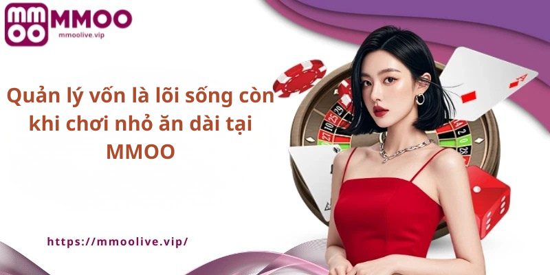 Quản lý vốn là lõi sống còn khi chơi nhỏ ăn dài tại MMOO