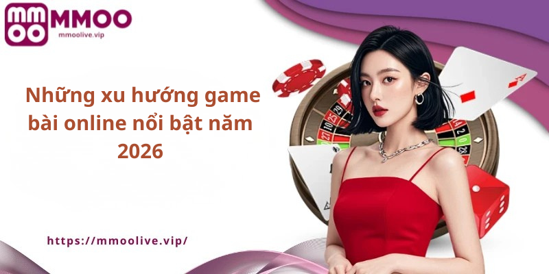 Những xu hướng game bài online nổi bật năm 2026