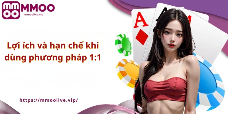 Lợi ích và hạn chế khi dùng phương pháp 1:1